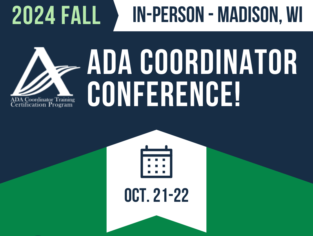 Text reads 2024 Fall ADA Coordinator Conference. In Person. Madison, Wisconsin. Oct. 21-22. Logo for the ADA Coordinator Training Certification Program (ACTCP).