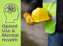 Text: Opioid Use & Mental Health. Construction worker holding a construction. Graphic of messy lines in a head representing mental health struggles.