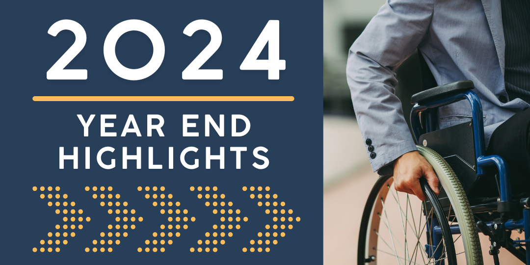 Text: 2024 Year End Highlights. Graphic of arrows pointing towards a wheelchair user with their hand on the wheel of their chair