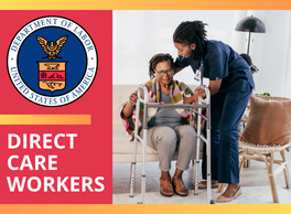 Direct Care Workers. Official Seal of the Department of Labor. Image of a home care worker assisting an elder woman with a walker to stand up from her couch.