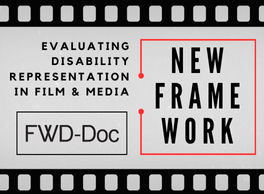 Film strip border with the FWD-Doc logo. Text reads: Evaluating Disability Representation in Film and Media. New Frame Work.