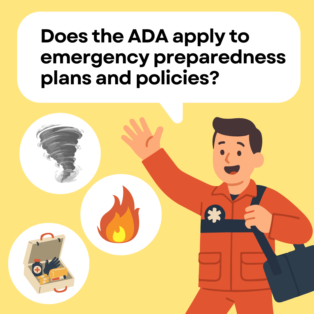 Does the ADA apply to emergency preparedness plans and policies? Image shows an EMT worker next to graphics representing a tornado, fire and first aid kit.