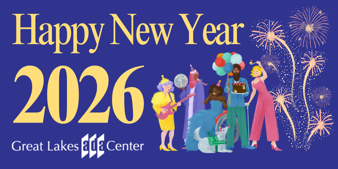 Image Caption: Happy New Year 2026. Logo: Great Lakes ADA Center. An illustration shows fireworks and a diverse group of people with disabilities celebrating with cake, balloons, a disco ball and party hats.